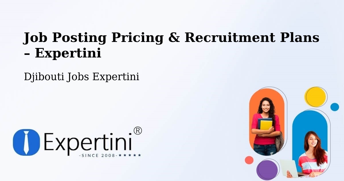Job Posting Pricing & Recruitment Plans – Alaïli Ḏaḏḏa‘ - Alaïli Ḏaḏḏa‘, Djibouti Jobs Expertini